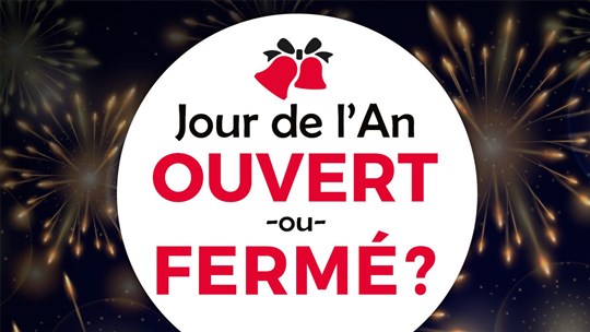 Ouvert ou fermé pour le jour de l'An?